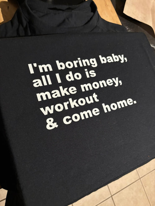 Boring Baby All I Do Is Make Money And Workout Shirt