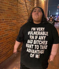 Very Vulnerable If Any Bad Bitches Want To Take Advantage Shirt